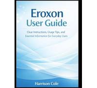 Eroxon User Guide: Clear Instructions, Usage Tips, and Essential Information for Everyday Users