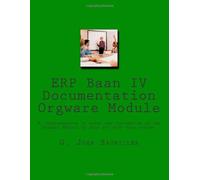 ERP Baan IV Documentation Orgware Module: A conglomeration of notes and information on the Orgware Module to help you with your system.