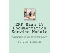 ERP Baan IV Documentation Service Module: A conglomeration of notes and information on the Service Module to help you with your system. (Volume 3)