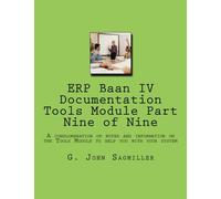 ERP Baan IV Documentation Tools Module Part Nine of Nine: A conglomeration of notes and information on the Tools Module to help you with your system (Volume 3)