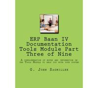 ERP Baan IV Documentation Tools Module Part Three of Nine: A conglomeration of notes and information on the Tools Module to help you with your system