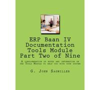 ERP Baan IV Documentation Tools Module Part Two of Nine: A conglomeration of notes and information on the Tools Module to help you with your system (Volume 3)