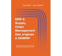 ERP & Supply Chain Management Des origines à DDMRP: Maitrise opérationnelle des méthodes de planification et de pilotage avec un ERP