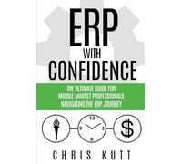 ERP with Confidence: The Ultimate Guide for Middle Market Professionals Navigating the ERP Journey
