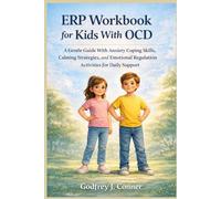 ERP Workbook for Kids With OCD: A Gentle Guide With Anxiety Coping Skills, Calming Strategies, and Emotional Regulation Activities for Daily Support