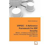 Erpsec - A Reference Framework For Erp Security: Erpsec - A Reference Framework For Security In Enterprise Resource Planning (Erp) Systems