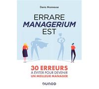 Errare managerium est - 30 erreurs à éviter pour devenir un meilleur manager - Denis Monneuse - Dunod - broché - Guide