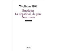 Erratiques / De la disparition du père / Nous trois - Wolfram Holl - Arche - broché - Théâtre