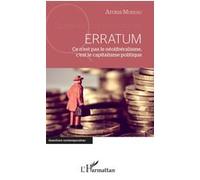 Erratum. Ce n'est pas le néolibéralisme, c'est le capitalisme politique - Arona Moreau - L'harmattan - broché - Essai