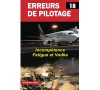Erreurs De Pilotage - Tome 18, Incompétence, Fatigue Et Vodka