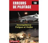 Erreurs De Pilotage - Tome 18, Incompétence, Fatigue Et Vodka