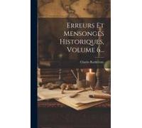 Erreurs Et Mensonges Historiques, Volume 6...