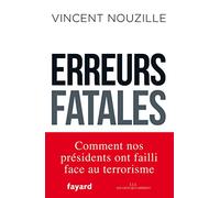 Erreurs fatales: Comment nos présidents ont failli face au terrorisme