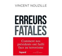 Erreurs Fatales - Comment Nos Présidents Ont Failli Face Au Terrorisme
