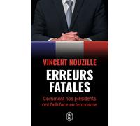 Erreurs fatales Comment nos présidents ont failli face au terrorisme - Vincent Nouzille - J'ai Lu - Poche - Etude