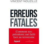 Erreurs fatales: Comment nos présidents ont failli face au terrorisme