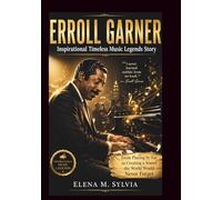 ERROLL GARNER Inspirational Timeless Music Legends Story: From Playing by Ear to Creating a Sound the World Would Never Forget