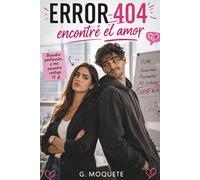 Error 404: encontré el amor: Una comedia romántica sobre el caos, el control y lo inesperado del amor