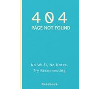 Error 404: No Wi-Fi, No Notes. Try Reconnecting.: A Practical Notebook for Creative Minds in a Digital World