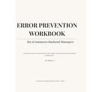 Error Prevention Workbook for eCommerce Backend Managers: A Risk-Control System to Prevent Costly Backend Mistakes in Orders, Inventory, Listings, and Store Operations