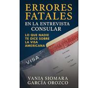 Errores Fatales en la Entrevista Consular: Lo Que Nadie Te Dice Sobre la Visa Americana