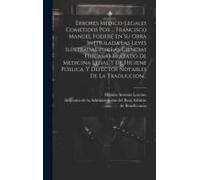 Errores Médico-Legales Cometidos Por ... Francisco Manuel Foderé En Su Obra Intitulada Las Leyes Ilustradas Por Las Ciencias Físicas, O Tratado De Med