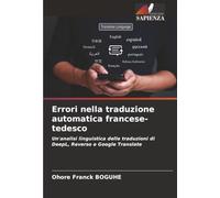 Errori nella traduzione automatica francese-tedesco: Un'analisi linguistica delle traduzioni di DeepL, Reverso e Google Translate