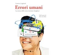Errori umani. La scienza delle nostre decisioni (sbagliate). Ediz. illustrata