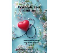 Erschöpft, aber nicht leer: Die seelischen Folgen der Pflege - und wie wir uns innerlich schützen