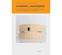 ersetzlich / unersetzlich: Gesellschaftliche Aushandlungen, ästhetische Strategien und narrative Rahmungen von Substitutionen