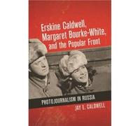 Erskine Caldwell Margaret BourkeWhite and the Popular Front by Jay Caldwell Jay Caldwell (Auteur)