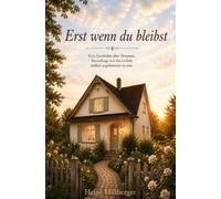 Erst wenn du bleibst: Eine Geschichte über Vertrauen, Neuanfänge und das Gefühl, endlich angekommen zu sein
