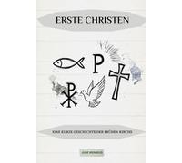 Erste Christen: Eine kurze Geschichte der frühen Kirche