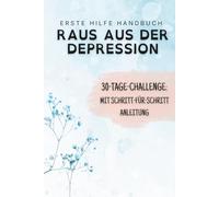 Erste Hilfe bei Depression - Die 30-Tage-Challenge mit Schritt-für-Schritt-Anleitung: Verstehen & bewältigen durch strukturierte Selbsthilfe mit Erfahrungen von Betroffenen
