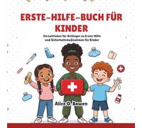 Erste-Hilfe-Buch Für Kinder: Ein Leitfaden für Anfänger zu Erster Hilfe und Sicherheitsmaßnahmen für Kinder