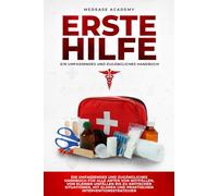 Erste Hilfe: Ein Umfassendes und Zugängliches Handbuch für alle Arten von Notfällen, von Kleinen Unfällen bis zu Kritischen Situationen, mit Klaren und Praktischen Interventionsstrategien