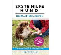 Erste Hilfe Hund: Das praktische Handbuch für Notfälle beim Hund. Sicher. Schnell. Helfen. Mit Videoanleitungen per QR-Code, Notfall Apotheke und Checklisten zu Vitalparametern