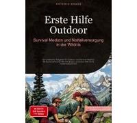 Erste Hilfe Outdoor: Survival-Medizin Und Notfallversorgung In Der Wildnis