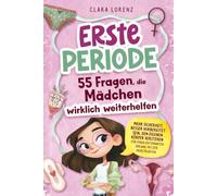 Erste Periode: 55 Fragen, die Mädchen wirklich weiterhelfen: Mehr Sicherheit, besser vorbereitet sein, den eigenen Körper verstehen - für einen entspannten Umgang mit der Menstruation