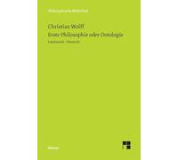Erste Philosophie oder Ontologie: Nach wissenschaftlicher Methode behandelt, in der die Prinzipien der gesamten menschlichen Erkenntnis enthalten sind (§§ 1-78). Zweisprachige Ausgabe