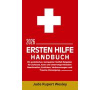 Ersten Hilfe Handbuch 2026: Ein praktischer, kompakter Notfall-Ratgeber für Zuhause, Auto und unterwegs-Inklusive Reanimation, Ersticken, Verbrennungen und Trauma-Versorgung