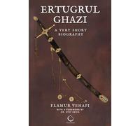 Ertugrul Ghazi: A Very Short Biography