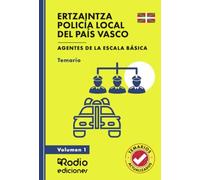 ERTZAINTZA Y POLICÍA LOCAL DEL PAÍS VASCO. Agentes de la Escala Básica. Temario. Volumen 1