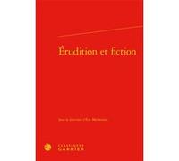 Érudition et fiction Eric Méchoulan (Collection dirigée par), Eric Méchoulan (Editeur du volume), Isabelle Arseneau (Collection dirigée par), Johanne Villeneuve (Collection dirigée par), Collectif (Au