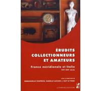 Erudits, Collectionneurs Et Amateurs - France Méridionale Et Italie (Xvie-Xixe Siècle)