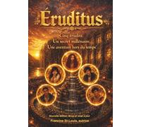 Éruditus: Cinq érudits. Un secret millénaire. Une aventure hors du temps.