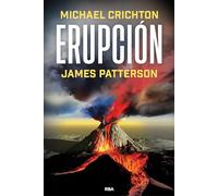Erupción: La última historia de MICHAEL CRICHTON, autor del best seller PARQUE JURÁSICO