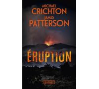 Eruption - le thriller posthume du grand Michael Crichton coécrit avec la star du polar James Patterson