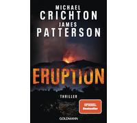 Eruption: Thriller - Nach 'Jurassic Park' begann Michael Crichton ein weiteres Meisterwerk - James Patterson hat es nun vollendet