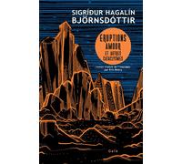 Sigridur Hagalin Bjornsdottir – Éruptions, amour et autres cataclysmes – Traduction Éric Boury